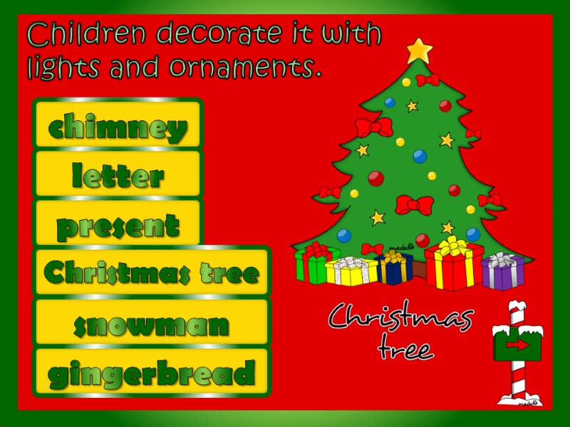 Children decorate it with lights and ornaments.  chimney letter present Christmas tree snowman